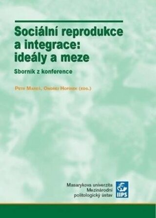 Sociální reprodukce a integrace: ideály a meze - Petr Mareš,Ondřej Hofírek