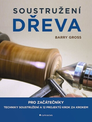 Soustružení dřeva pro začátečníky - Barry Gross