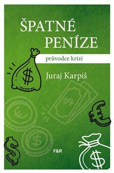 Špatné peníze - Karpiš Juraj,Andrej Kolenčík