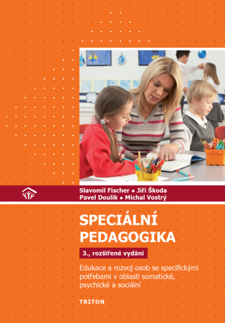 Speciální pedagogika, 3.rozšířené vydání - Slavomil Fischer,Jiří Škoda,Pavel Doulík,Vostrý Michal