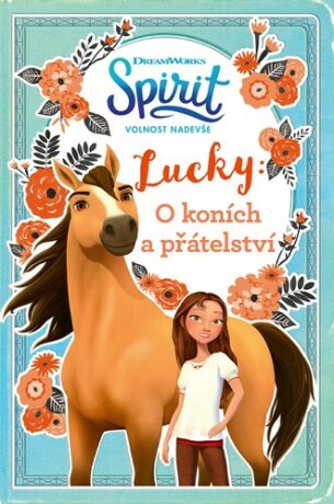 Spirit volnost nadevše - Lucky: O koních a přátelství - Kolektiv