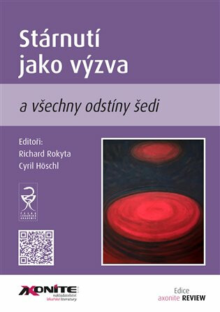 Stárnutí jako výzva a všechny odstíny šedi - Richard Rokyta,Cyril Höschl