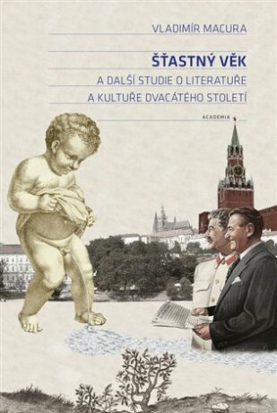 Šťastný věk a další studie o literatuře a kultuře dvacátého století - Vladimír Macura,František A. Podhajský