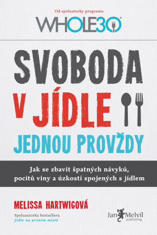 Svoboda v jídle jednou provždy - Melissa Hartwigová