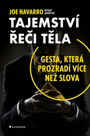 Tajemství řeči těla - Gesta, která prozradí více než slova - Joe Navarro