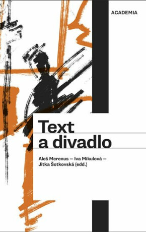 Text a divadlo - Iva Mikulová,Merenus Aleš,Jitka Šotkovská