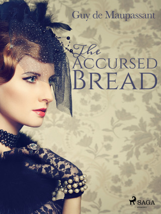 The Accursed Bread - Guy de Maupassant