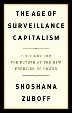 The Age of Surveillance Capitalism : The Fight for the Future at the New Frontier of Power - Shoshana Zuboff