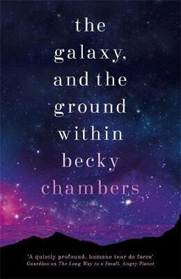 The Galaxy, and the Ground Within - Becky Chambersová