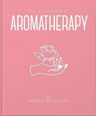 The Little Book of Aromatherapy - Angela Mogridge