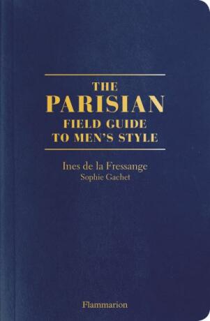 The Parisian Field Guide to Men’s Style - Ines de la Fressange,Sophia Gachetová