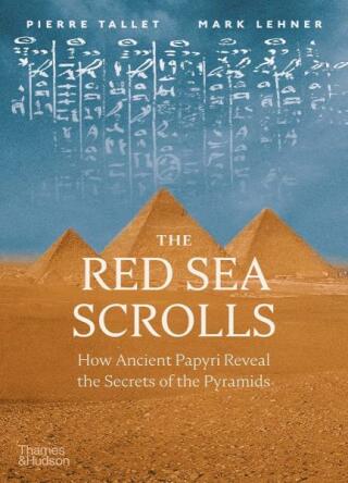 The Red Sea Scrolls: How Ancient Papyri Reveal the Secrets of the Pyramids - Mark Lehner,Pierre Tallet