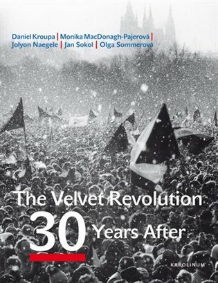 The Velvet Revolution: 30 Years After - Jan Sokol,Olga Sommerová,Daniel Kroupa,Petr Placák,Monika MacDonagh-Pajerová,Jolyon Naegele