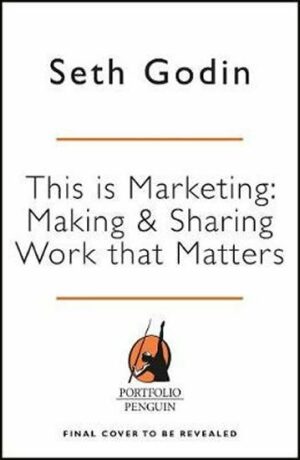 This Is Marketing: You Can't Be Seen Until by Godin, Seth