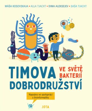 Timova dobrodružství ve světě bakterií - Dima Alekseev,Masha Kosovskaya,Alla Tyakht,Sasha Tyakht