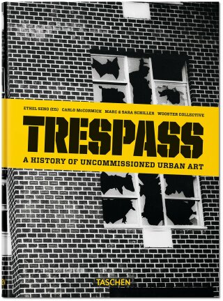 Trespass: A History of Uncommissioned Urban Art (bazar) - Carlo McCormick,Marc & Sara Schiller,Ethel Seno