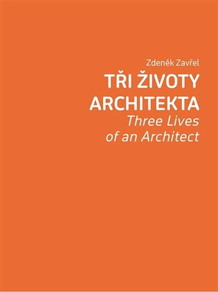 Tři životy architekta - Petr Volf,Zdeněk Zavřel