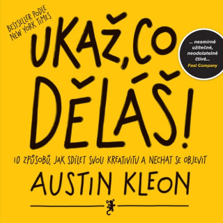 Ukaž, co děláš! - Austin Kleon