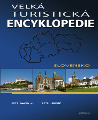 Velká turistická encyklopedie Slovensko - Petr Ludvík,David Petr ml.