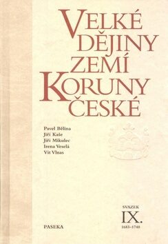 Velké dějiny zemí Koruny české IX. (1683 - 1740) - Pavel Bělina,Vít Vlnas,Jiří Mikulec,Jiří Kaše,Irena Veselá