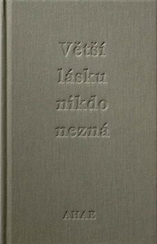 Větší lásku nikdo nezná - Milan Knížák,Ahae