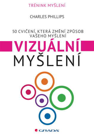 Vizuální myšlení - 50 cvičení, která změní způsob vašeho myšl - Charles Phillips