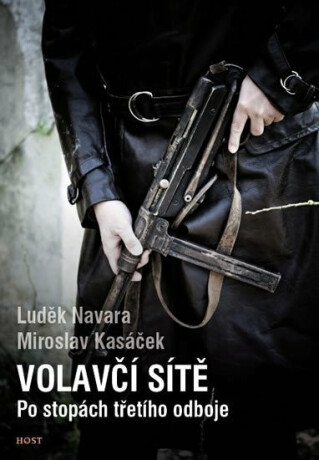 Volavčí sítě - Po stopách třetího odboje - Luděk Navara,Miroslav Kasáček