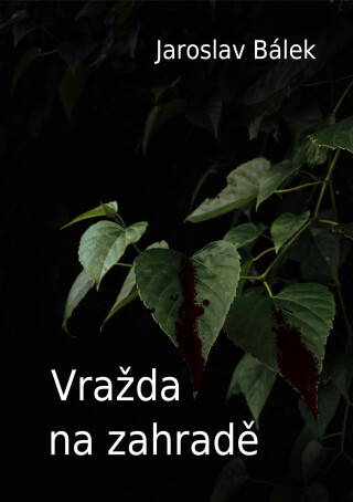 Vražda na zahradě - Jaroslav Bálek