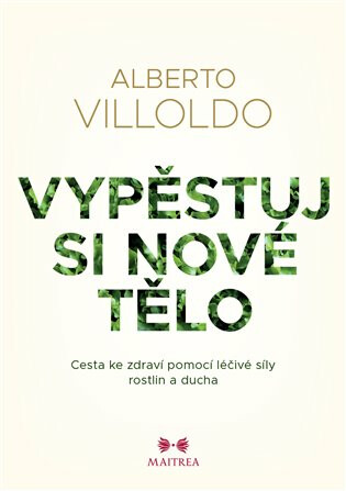 Vypěstuj si nové tělo - Alberto Villoldo,Johana Pášmová