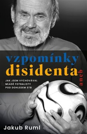 Vzpomínky disidenta - Jakub Ruml