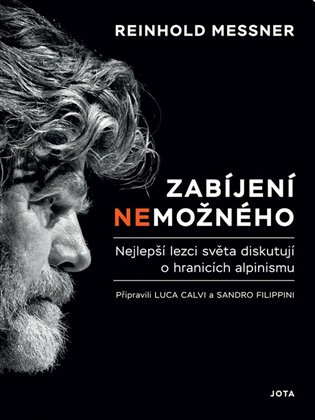 Zabíjení nemožného - Nejlepší lezci světa diskutují o hranicích alpinismu - Reinhold Messner