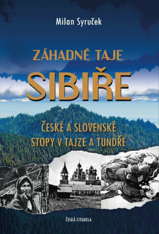 Záhadné taje Sibiře - České a slovenské stopy v tajze a tundře - Milan Syruček