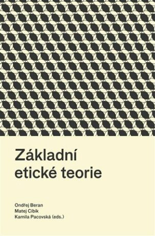 Základní etické teorie - Ondřej Beran,Kamila Pacovská,Matej Cíbik