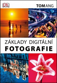 Základy digitální fotografie - Tom Ang