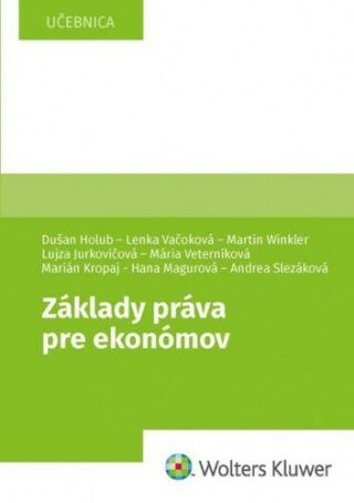 Základy práva pre ekonómov - Martin Winkler,Dušan Holub,Lenka Vačoková,Lujza Jurkovičová,Mária Veterníková