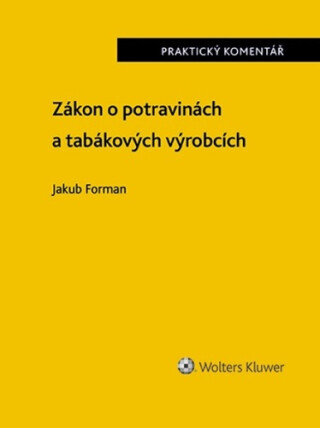 Zákon o potravinách a tabákových výrobcích Praktický komentář - Jakub Forman