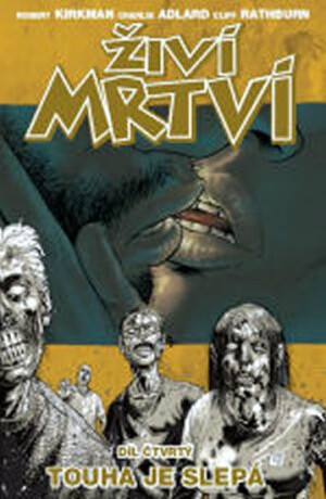 Živí mrtví 4 - Touha je slepá - Robert Kirkman,Charlie Adlard,Cliff Rathburn