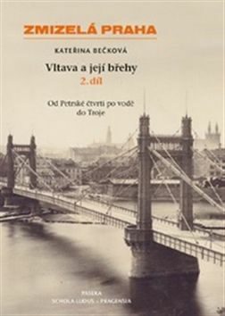 Zmizelá Praha - Vltava a její břehy 2.díl - Kateřina Bečková