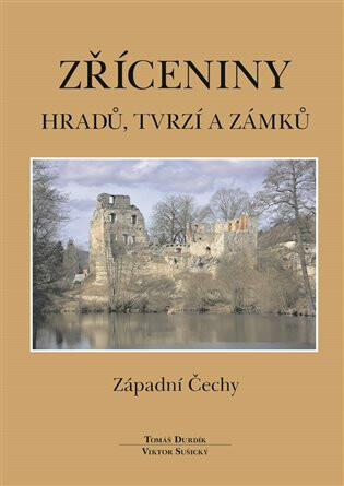 Zříceniny hradů, tvrzí - Západní Čechy - Tomáš Durdík,Viktor Sušický