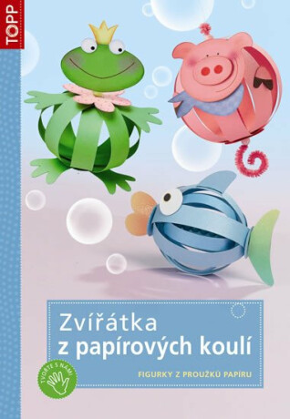 Zvířátka z papírových koulí - Figurky z proužků papíru - TOPP - neuveden