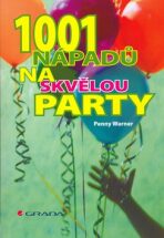 1001 nápadů na skvělou párty - Penny Warner