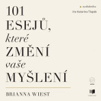 101 esejů, které změní vaše myšlení - Brianna Wiest