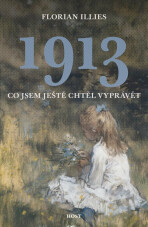 1913 Co jsem ještě chtěl vyprávět - Florian Illies