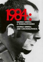 1984: George Orwell a Československo / 1984: George Orwell and Czechoslovakia - Petr Blažek, Petr Koura, ...