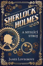 Sherlock Holmes a myslící stroj - James Lovegrove