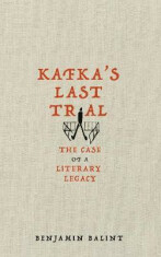 Kafka´s Last Trial : The Case of a Literary Legacy - Benjamin Balint