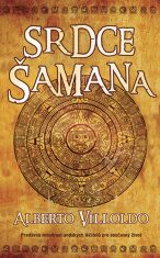 Srdce šamana - Pradávná moudrost andských léčitelů pro současný život - 