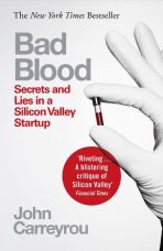 Bad Blood : Secrets and Lies in a Silicon Valley Startup (Defekt) - John Carreyrou