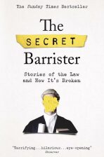 The Secret Barrister : Stories of the Law and How It's Broken - 