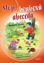 Moje houbová abeceda - Radomír Socha, ...
